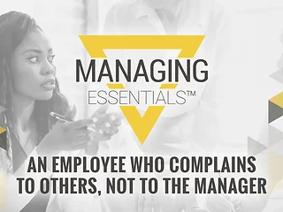 An Employee Who Complains to Others - Not to the Manager (Managing Essentials™ Series)
